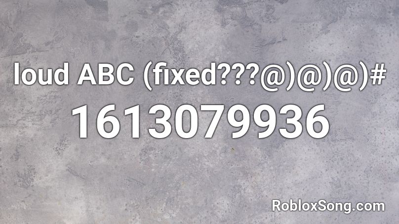 loud ABC (fixed???@)@)@)# Roblox ID