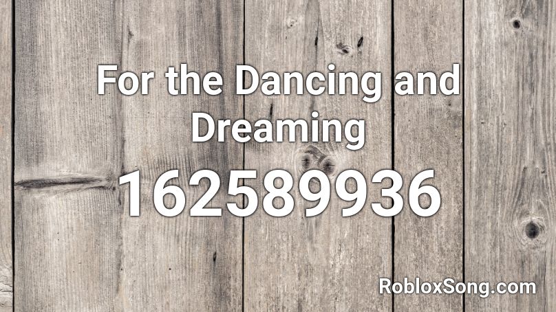 For the Dancing and Dreaming Roblox ID