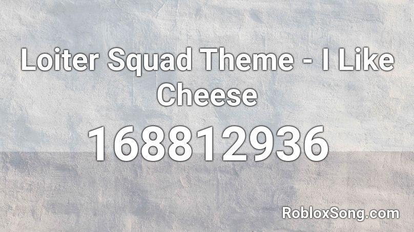 Loiter Squad Theme - I Like Cheese Roblox ID