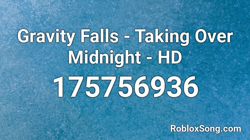Gravity Falls - Taking Over Midnight - HD Roblox ID