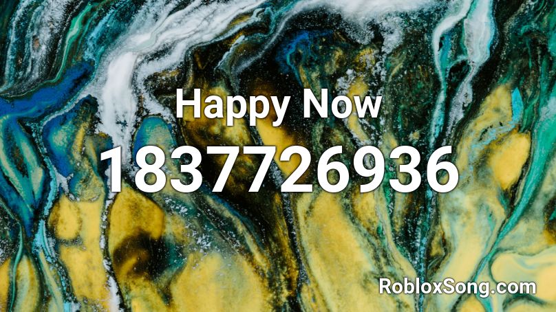 Happy Now Roblox ID