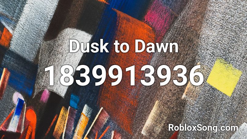 Dusk to Dawn Roblox ID