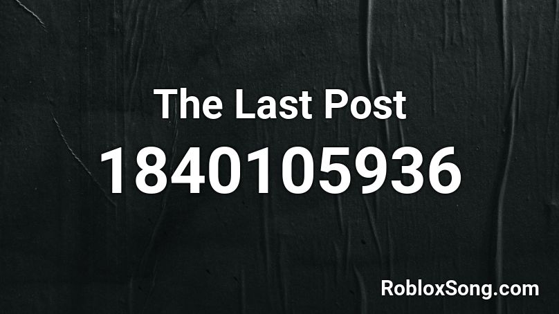 The Last Post Roblox ID