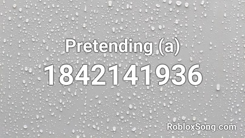 Pretending (a) Roblox ID