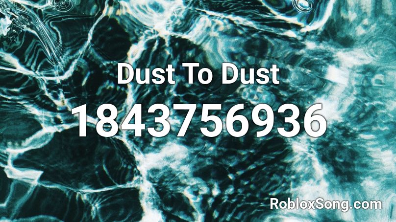 Dust To Dust Roblox ID