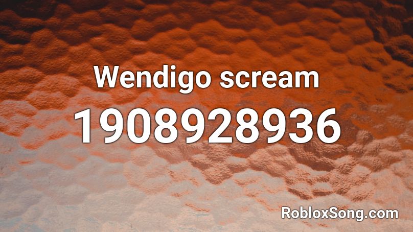 Wendigo Scream Roblox Id Roblox Music Codes - 10 hours of roblox screaming