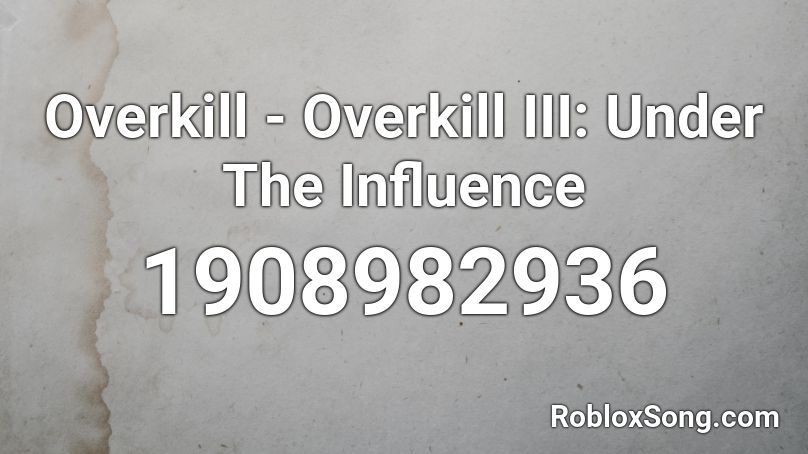 Overkill - Overkill III: Under The Influence Roblox ID
