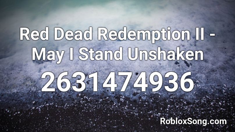 Red Dead Redemption II - May I Stand Unshaken Roblox ID