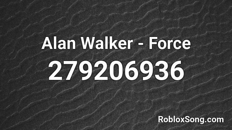 Alan Walker - Force Roblox ID