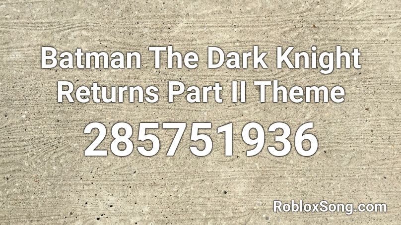 Batman The Dark Knight Returns Part II Theme Roblox ID