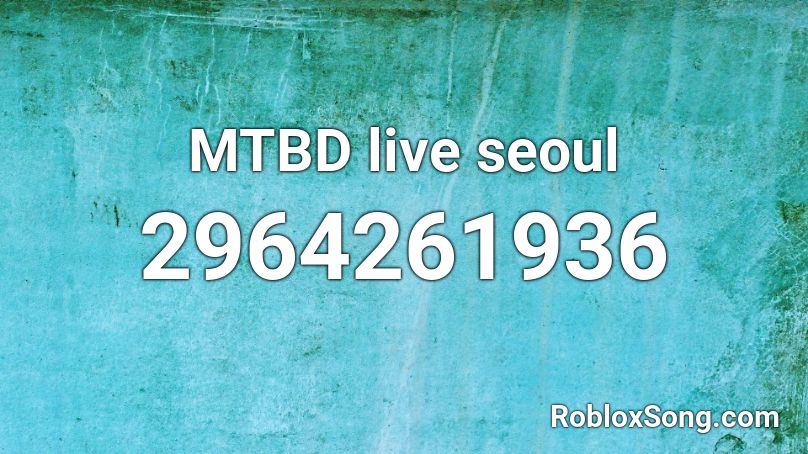 MTBD live seoul Roblox ID