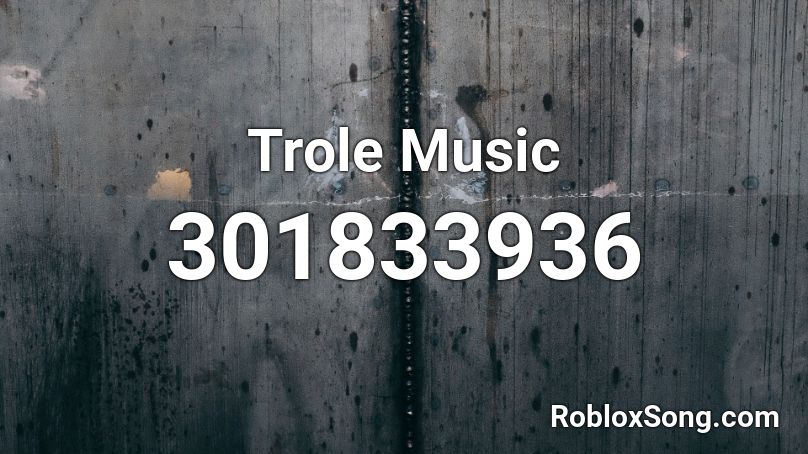 Trole Music Roblox ID