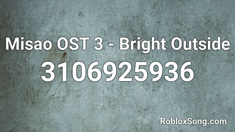 Misao OST 3 - Bright Outside Roblox ID