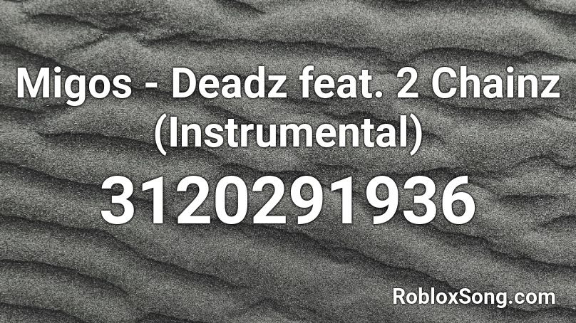 Migos Deadz Feat 2 Chainz Instrumental Roblox Id Roblox Music Codes - migos roblox song id