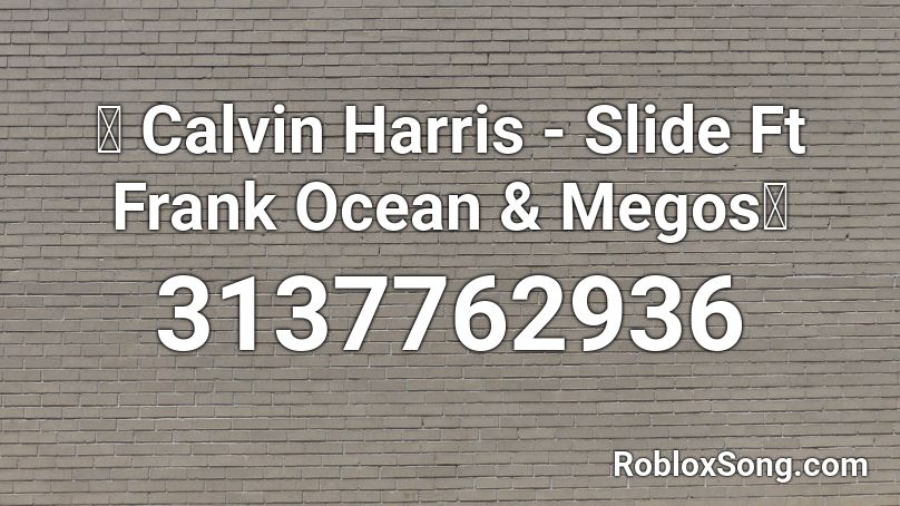 🌍 Calvin Harris - Slide Ft Frank Ocean & Megos🌊 Roblox ID