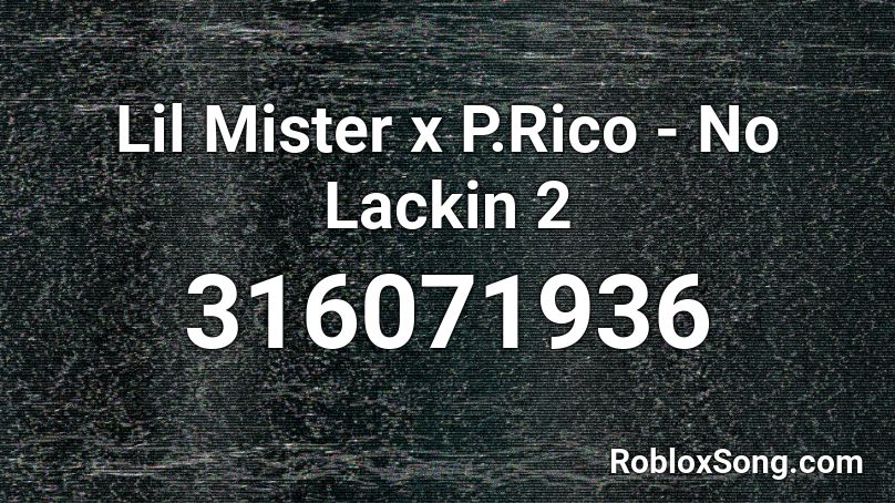 Lil Mister x P.Rico - No Lackin 2 Roblox ID