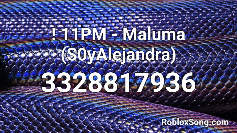 ! 11PM - Maluma (S0yAlejandra) Roblox ID