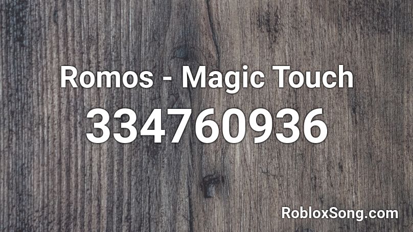 Romos - Magic Touch  Roblox ID