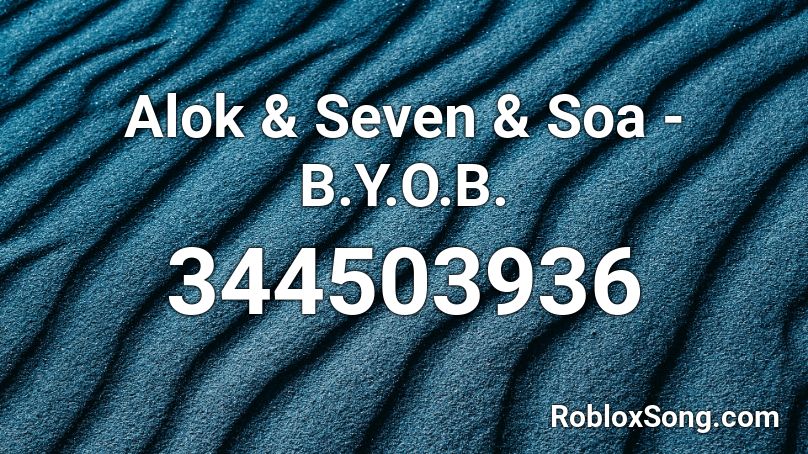 Alok & Seven & Soa - B.Y.O.B. Roblox ID