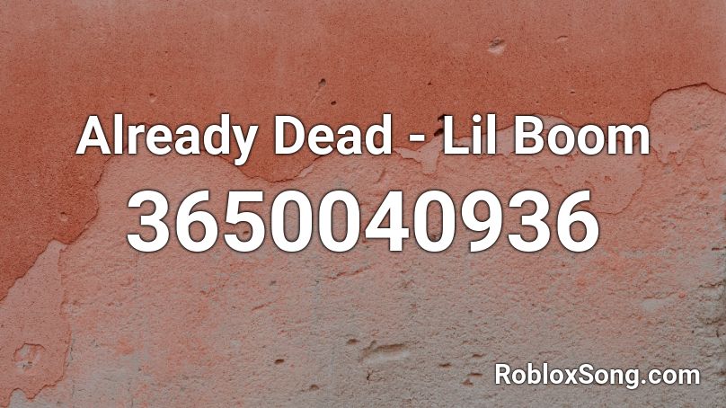 Already Dead - Lil Boom Roblox ID