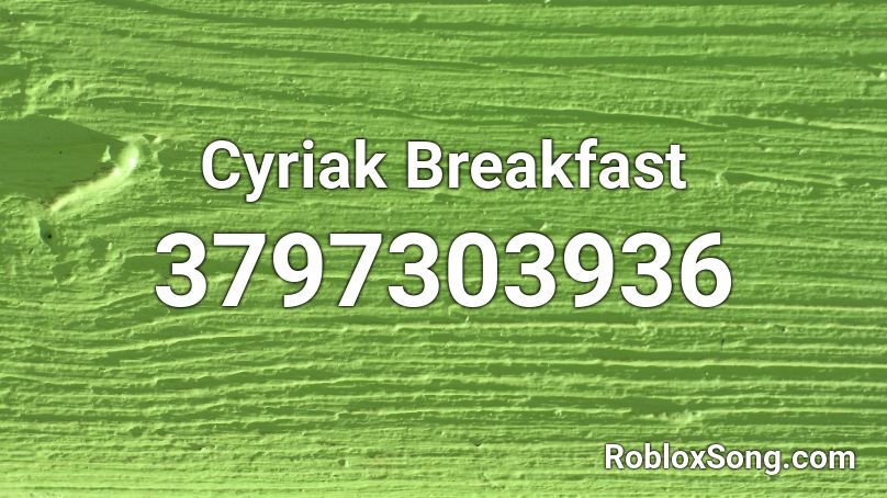 Cyriak Breakfast Roblox ID