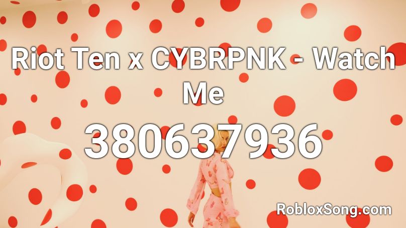 Riot Ten x CYBRPNK - Watch Me Roblox ID
