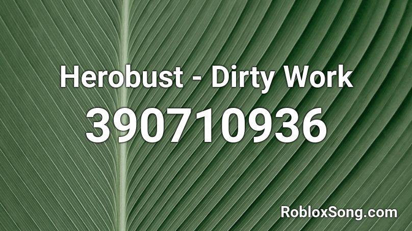 Herobust - Dirty Work Roblox ID