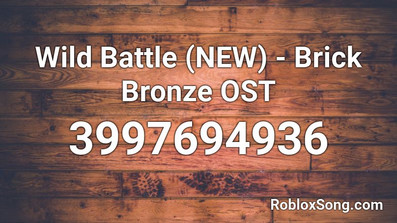 Wild Battle (NEW) - Brick Bronze OST Roblox ID