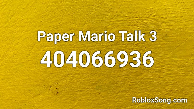 Paper Mario Talk 3 Roblox ID