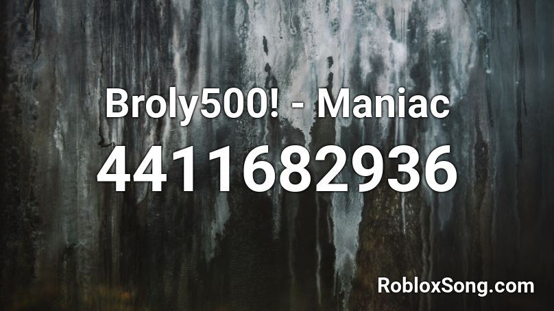 Broly500! - Maniac Roblox ID