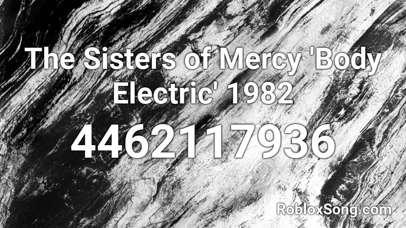 The Sisters of Mercy 'Body Electric' 1982 Roblox ID