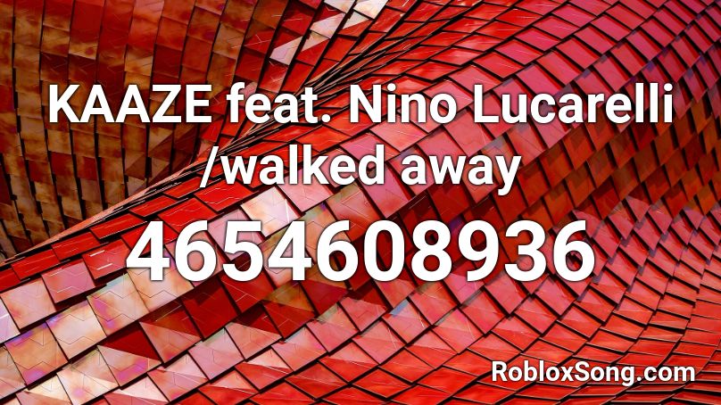 KAAZE feat. Nino Lucarelli /walked away Roblox ID