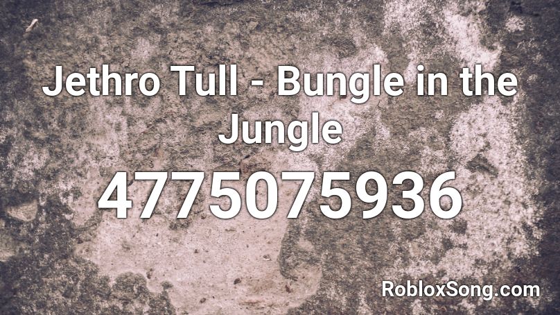 Jethro Tull - Bungle in the Jungle Roblox ID