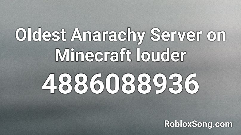 Oldest Anarachy Server on Minecraft louder Roblox ID