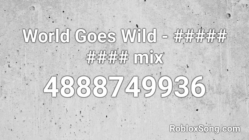 World Goes Wild - ##### #### mix Roblox ID