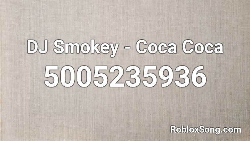 DJ Smokey - Coca Coca Roblox ID