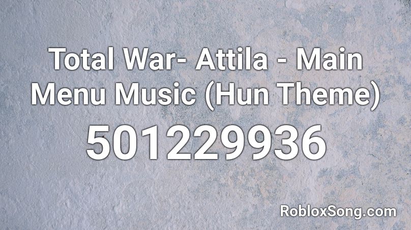 Total War- Attila - Main Menu Music (Hun Theme) Roblox ID