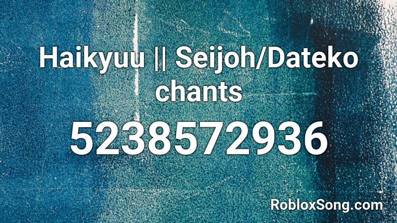 Haikyuu || Seijoh/Dateko chants Roblox ID