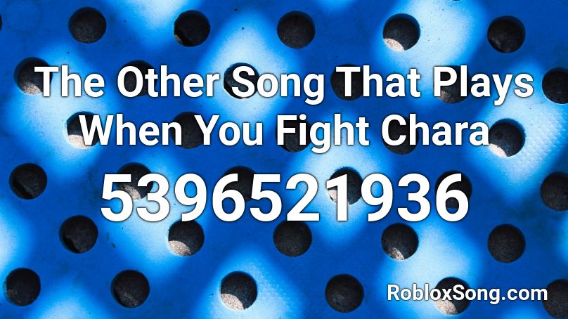 The Other Song That Plays When You Fight Chara Roblox Id Roblox Music Codes - chara plays roblox