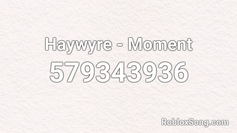 Haywyre - Moment Roblox ID