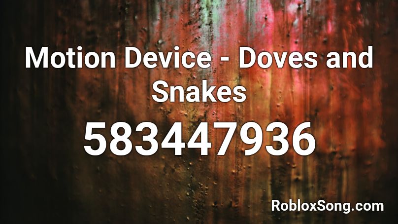 Motion Device - Doves and Snakes Roblox ID