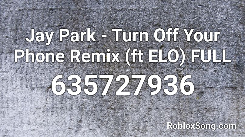 Jay Park - Turn Off Your Phone Remix (ft ELO) FULL Roblox ID
