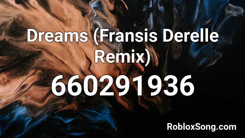 Dreams (Fransis Derelle Remix) Roblox ID
