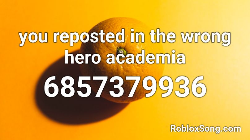 you reposted in the wrong hero academia Roblox ID