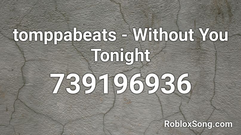 tomppabeats - Without You Tonight Roblox ID