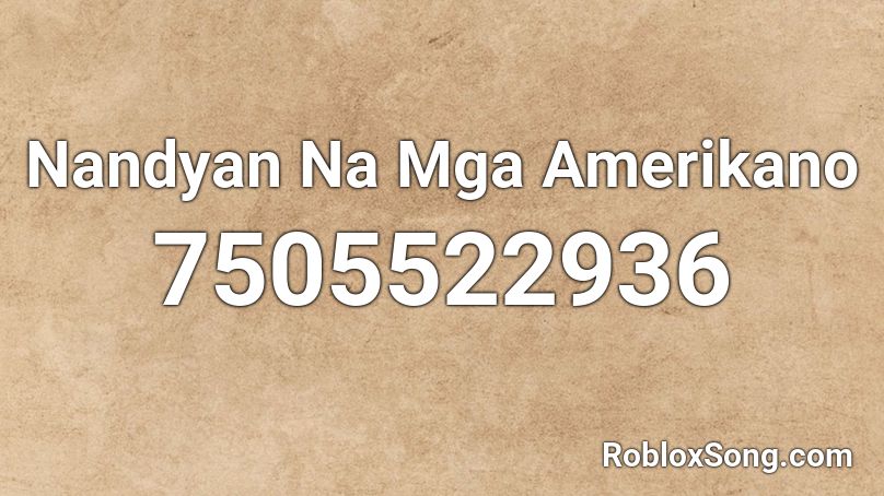 Nandyan Na Mga Amerikano Roblox ID