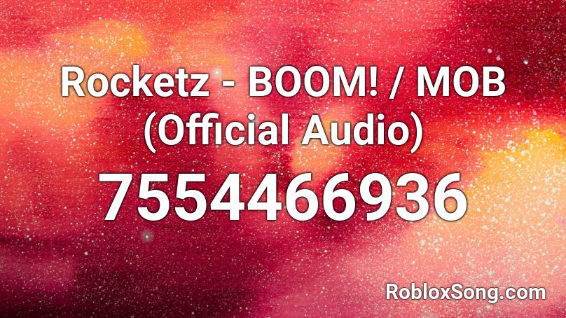 Rocketz - BOOM! / MOB (Official Audio) Roblox ID