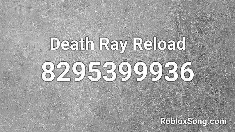 Death Ray Reload Roblox ID