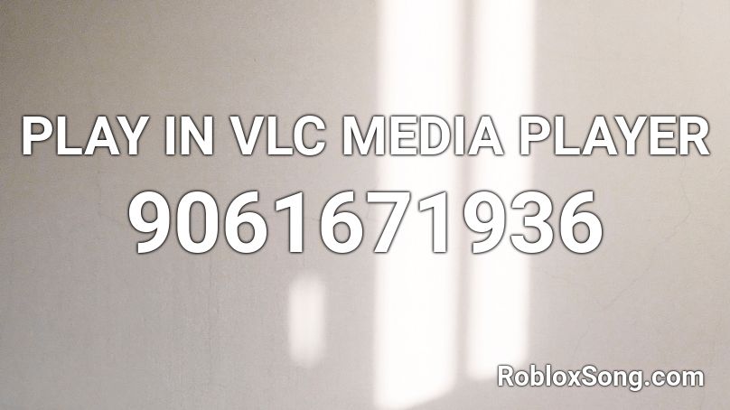 PLAY IN VLC MEDIA PLAYER Roblox ID