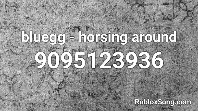 bluegg - horsing around Roblox ID